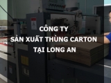 Công ty sản xuất thùng carton tại Long An