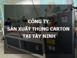 Giới thiệu công ty sản xuất thùng carton tại Tây Ninh