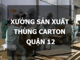 Xưởng sản xuất thùng giấy carton tại quận 12 - Bao bì Chơn Thành